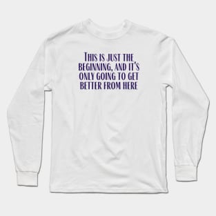 Better From Here Long Sleeve T-Shirt